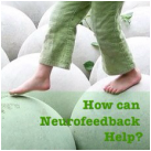 How Can Neurofeedback Help? by Nikki Schwartz at SpectrumPsychological.net
