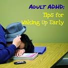 Adult ADHD: Waking up Early by Nikki Schwartz, LPC at Oaktree Counseling