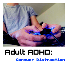 Conquering the distraction of Adult ADHD by Nikki Schwartz, LPC
